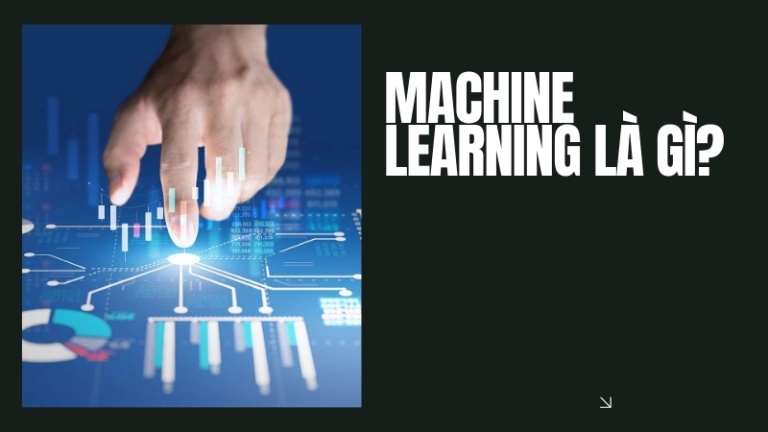 Khám phá Machine Learning và các ứng dụng thực tiễn hiệu quả