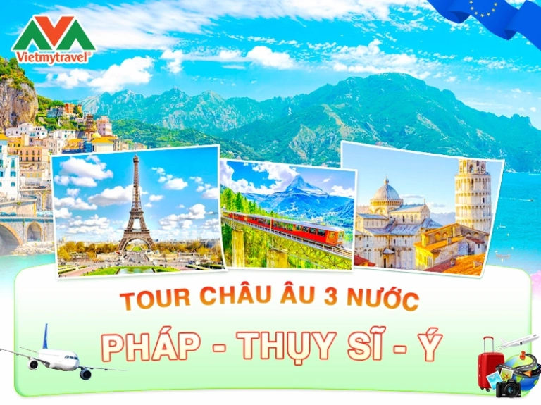 Khám Phá Tour Châu Âu 3 Nước Pháp - Thụy Sĩ - Ý: Hành Trình Đáng Nhớ