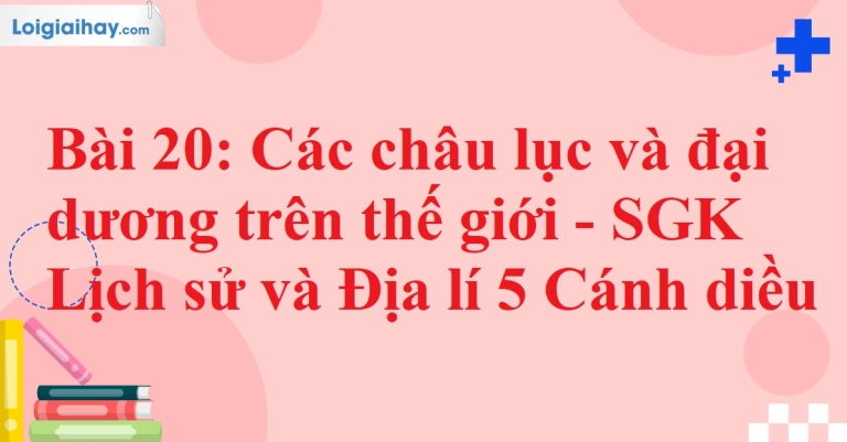 Thế giới có bao nhiêu châu lục và đại dương?